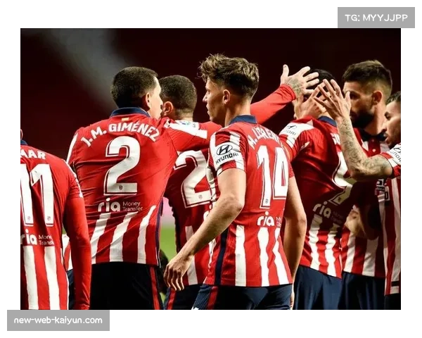 马竞莫利纳利诺拉边后卫 防守宽度与进攻参与平衡 马竞莫利纳利诺拉边后卫 防守宽度与进攻参与平衡